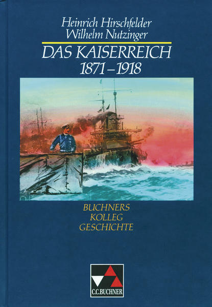 Buchners Kolleg Geschichte, Das Kaiserreich 1871-1918 - Hirschfelder, Heinrich und Wilhelm Nutzinger
