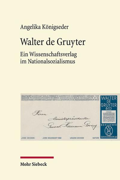Walter de Gruyter : ein Wissenschaftsverlag im Nationalsozialismus / Angelika Königseder Ein Wissenschaftsverlag im Nationalsozialismus - Königseder, Angelika