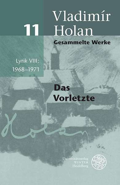 Das Vorletzte = P?edposlední / Vladimír Holan ; übertragen von V?ra Koubová ; Kommentar von Urs Heftrich und Michael Špirit ; mit einem Nachwort von Urs Heftrich / Holan, Vladimír: Gesammelte Werke ; Band 11. Lyrik ; 8, 1968-1971 Deutsch-tschechische Ausgabe / Das Vorletzte - Holan, Vladimir, Vera Koubova Urs Heftrich u. a.