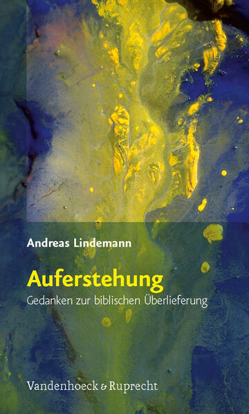 Auferstehung : Gedanken zur biblischen Überlieferung / Andreas Lindemann Gedanken zur biblischen Überlieferung - Lindemann, Andreas