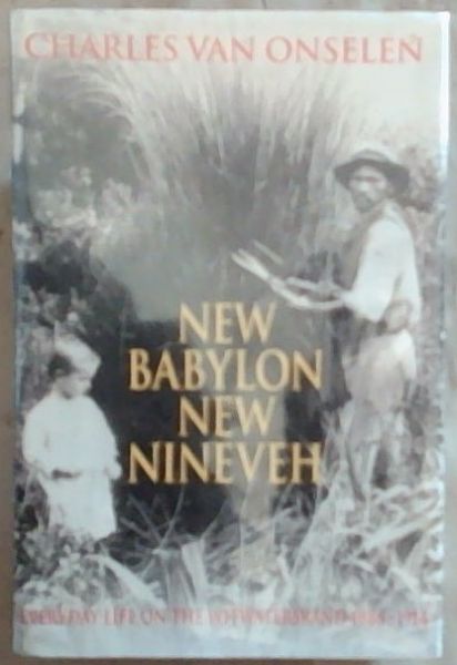 New Babylon New Nineveh: Everyday Life on the Witwatersrand, 1886-1914 - van Onselen, Charles