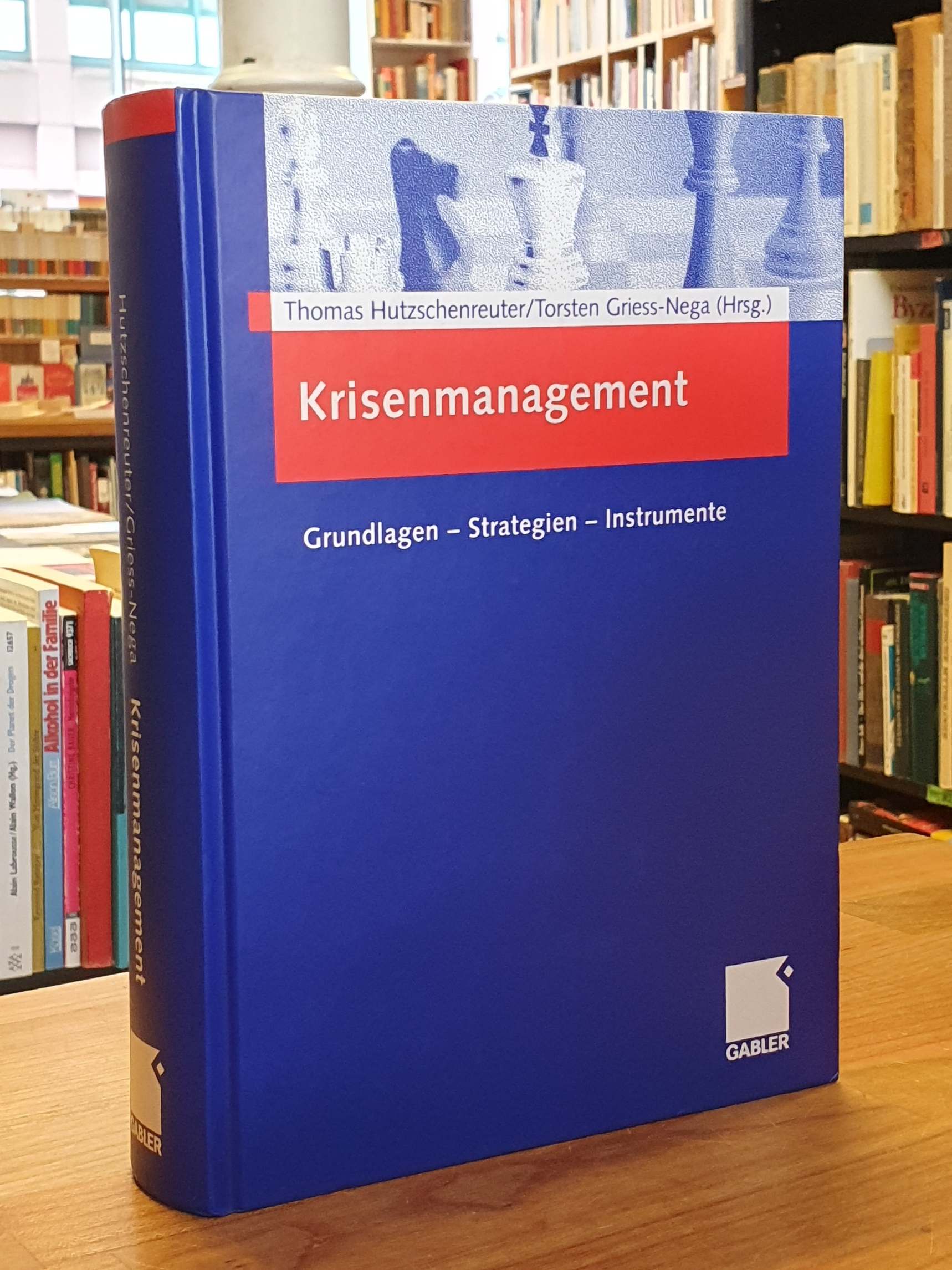 Krisenmanagement - Grundlagen, Strategien, Instrumente, - Hutzschenreuter, Thomas / Griess-Nega, Torsten (Hrsg.)