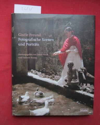 Gisèle Freund : fotografische Szenen und Porträts ; Im Auftr. der Hamburger Stiftung zur Förderung von Wissenschaft und Kultur. - Frecot, Janos (Hrsg.), Gisèle Freund und Gabriele Kostas (Hrsg.)