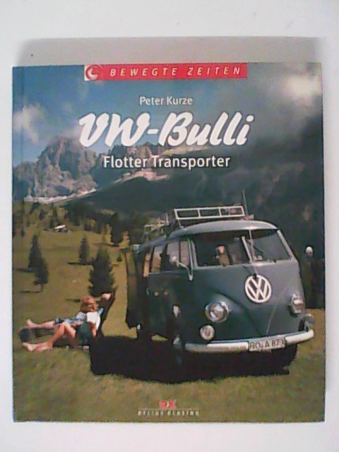 VW-Bulli: Flotter Transporter (Bewegte Zeiten) - Kurze, Peter