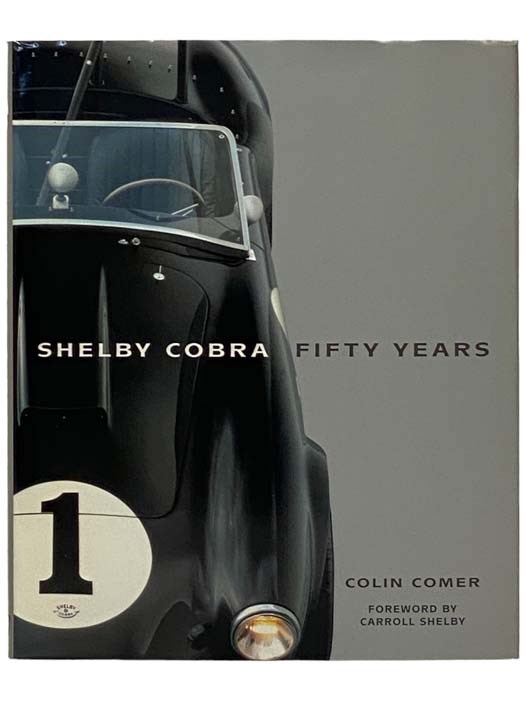 Shelby Cobra: Fifty Years by Comer, Colin; Shelby, Carroll (Foreword ...