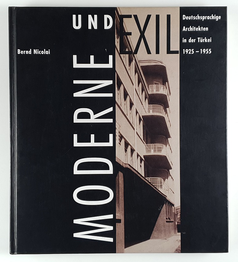Moderne und Exil. Deutschsprachige Architekten in der Türkei 1925-1955. - Nicolai, Bernd.