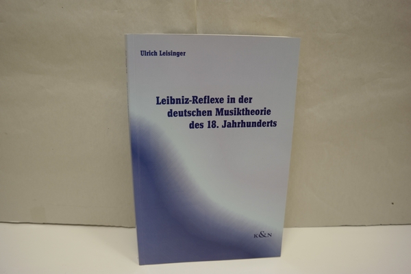 Leibniz-Reflexe in der deutschen Musiktheorie des 18. Jahrhunderts. (= Pommersfeldener Beiträge, Band 7) - Leisinger, Ulrich