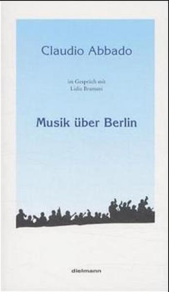 Musik über Berlin Gespräch über 10 Jahre bei den Berliner Philharmonikern - Abbado, Claudio, Lidia Bramani und Urs van der Leyn