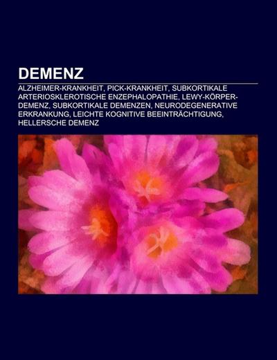 Demenz : Alzheimer-Krankheit, Pick-Krankheit, Subkortikale arteriosklerotische Enzephalopathie, Lewy-Körper-Demenz, Subkortikale Demenzen, Neurodegenerative Erkrankung, Leichte kognitive Beeinträchtigung, Hellersche Demenz