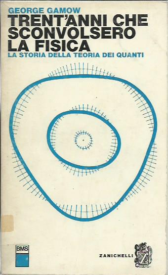 Trent'anni che sconvolsero la fisica. la storia della teoria dei quanti - Gamow George