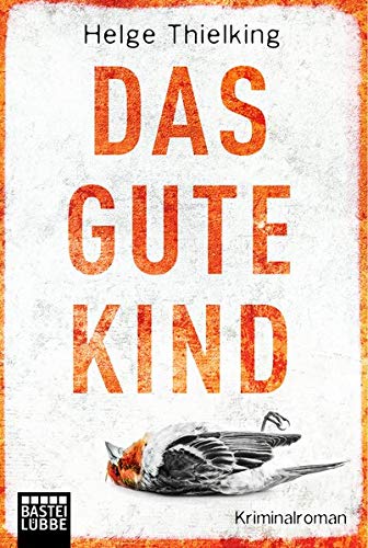 Das gute Kind : Kriminalroman. Bastei-Lübbe-Taschenbuch ; Bd. 17214 : Allgemeine Reihe - Thielking, Helge