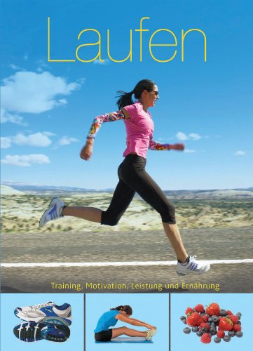 Laufen : [Training, Motivation, Leistung und Ernährung]. Rachel Newcombe. [Fotogr.: Ian Parsons. Übers.: Melanie Schirdewahn] - Newcombe, Rachel (Mitwirkender) und Ian (Mitwirkender) Parsons