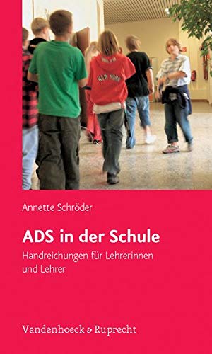 ADS in der Schule : Handreichungen für Lehrerinnen und Lehrer ; mit 3 Tabellen. Unter Mitarb. von Peter Altherr . - Schröder, Annette