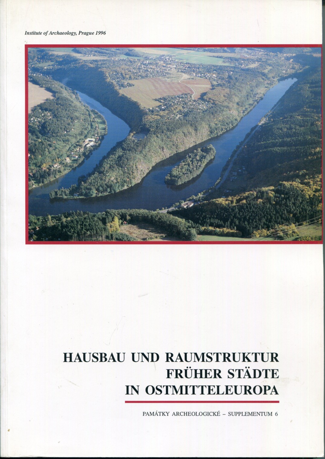 Hausbau und Raumstruktur früher Städte in Ostmitteleuropa [= Pamatky archeologicke - Supplementum 6] - Brachmann, Hansjürgen - Klapste, Jan (eds.)