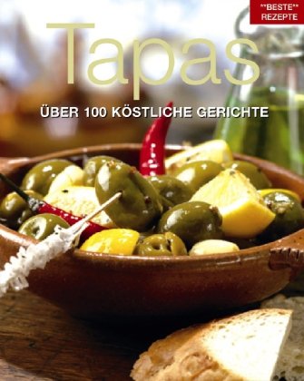 Beste Rezepte; Teil: Tapas : [über 100 köstliche Gerichte]. [Übers.:] - Heilig, Lisa