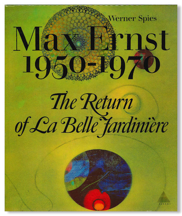 MAX ERNST 1950-1970 THE RETURN OF LA BELLE JARDINIÈRE - [Ernst, Max]: Spies, Werner