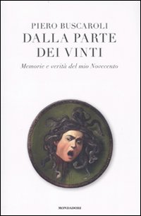 Dalla parte dei vinti. Memorie e verità del mio Novecento - Buscaroli Piero