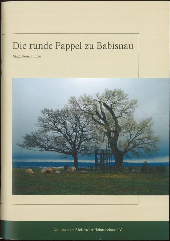 Die runde Pappel zu Babisnau - Flügge, Magdalena und Landesverein Sächsischer Heimatschutz e. V. (Hg.)