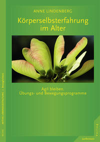 Körperselbsterfahrung im Alter : agil bleiben ; Übungs- und Bewegungsprogramme. Reihe aktive Lebensgestaltung : Beweglichkeit; Coaching fürs Leben. - Lindenberg, Anne