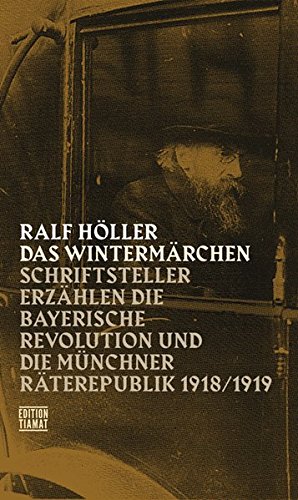Das Wintermärchen : Schriftsteller erzählen die Bayerische Revolution und die Münchner Räterepublik 1918. 1919 / / Critica diabolis ; 245 - Höller, Ralf