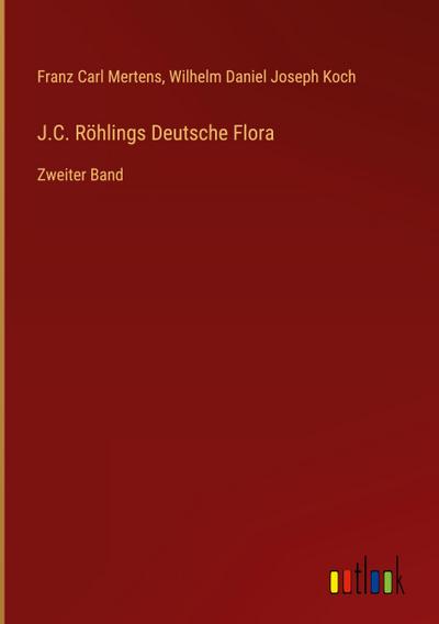 J.C. Röhlings Deutsche Flora : Zweiter Band - Franz Carl Mertens