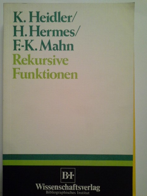 Rekursive Funktionen. von Klaus Heidler ; Hans Hermes ; Friedrich-K. Mahn - Heidler, Klaus, Hans Hermes und Friedrich-Karl Mahn