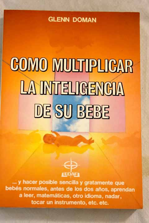 Cómo multiplicar la inteligencia de su bebé - Doman, Glenn J.