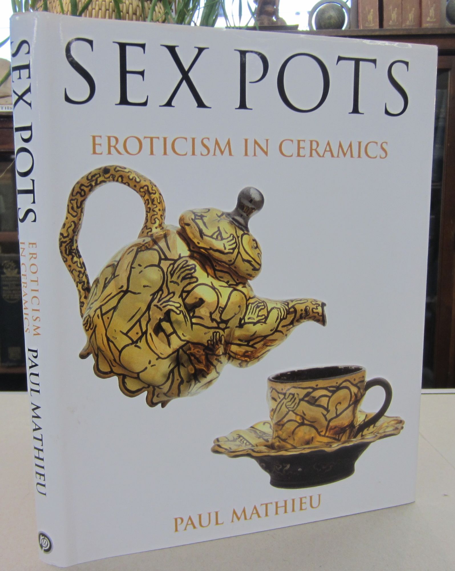 Sex Pots: Eroticism in Ceramics - Mathieu, Paul