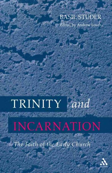 Trinity and Incarnation : The Faith of the Early Church - Studer, Basil; Westerhoff, Matthias (TRN); Louth, Andrew (EDT)