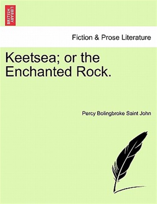 Keetsea; or the Enchanted Rock. - Saint John, Percy Bolingbroke