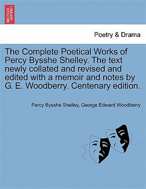 The Complete Poetical Works of Percy Bysshe Shelley. The text newly collated and revised and edited with a memoir and notes by G. E. Woodberry. Centen - Shelley, Professor Percy Bysshe; Woodberry, George Edward