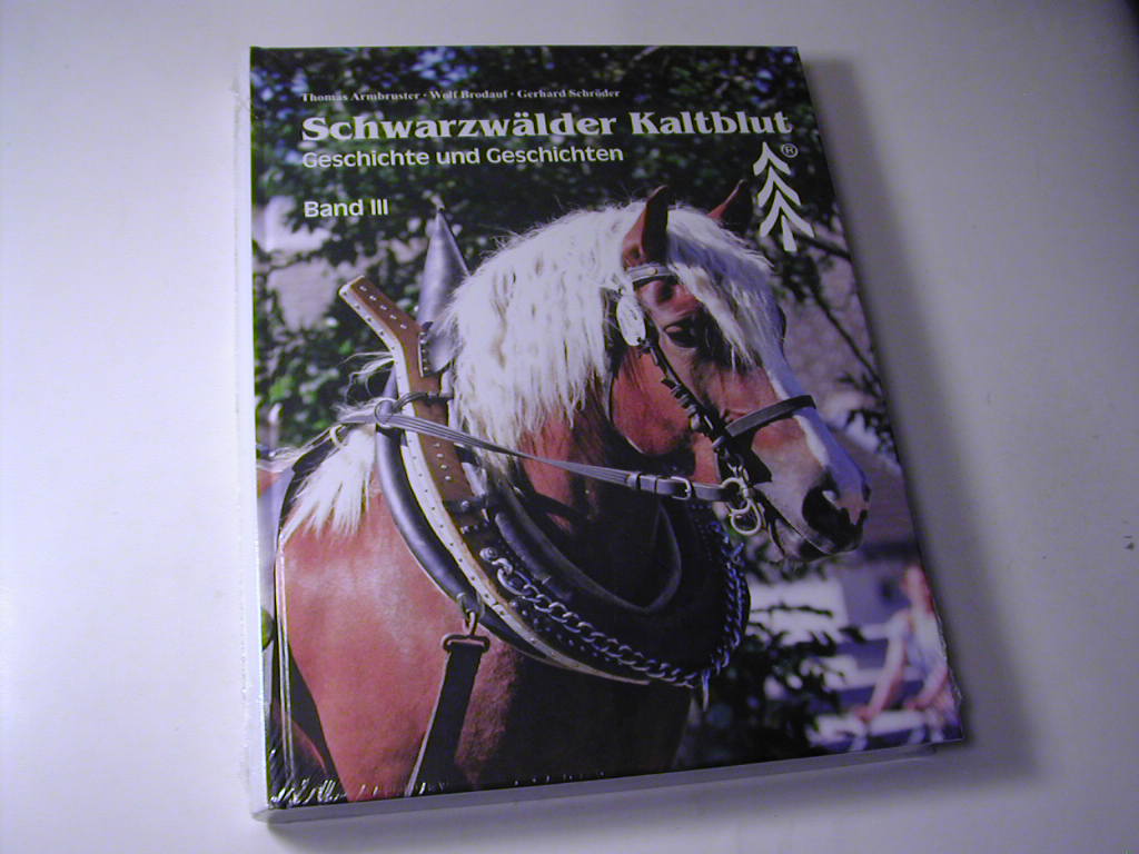 Schwarzwälder Kaltblut : Geschichte und Geschichten Bd.III - Thomas Armbruster, Wolf Brodauf, Gerhard Schröder