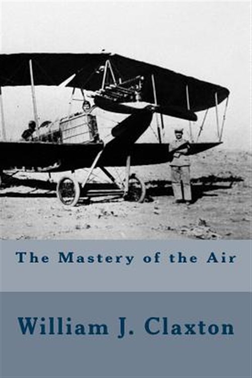 Mastery of the Air - Claxton, William J.