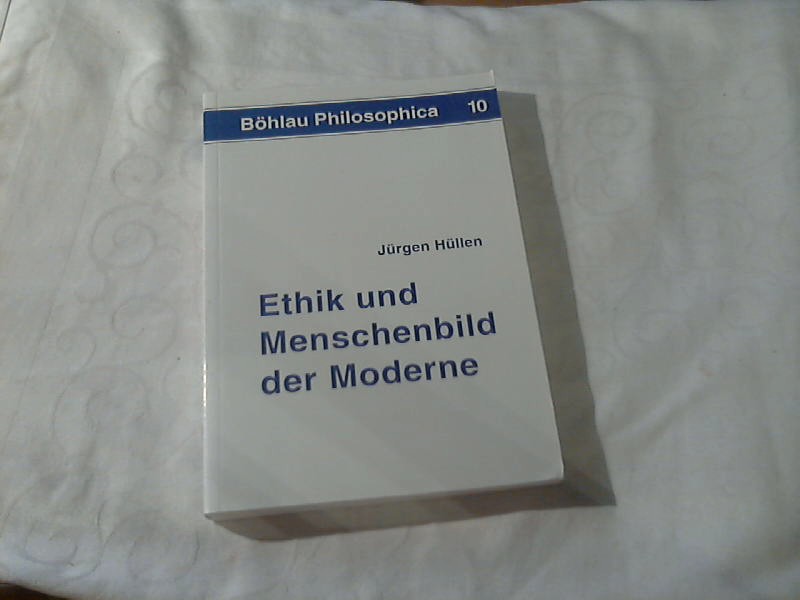 Ethik und Menschenbild der Moderne. Böhlau-Politica ; 10 - Hüllen, Jürgen