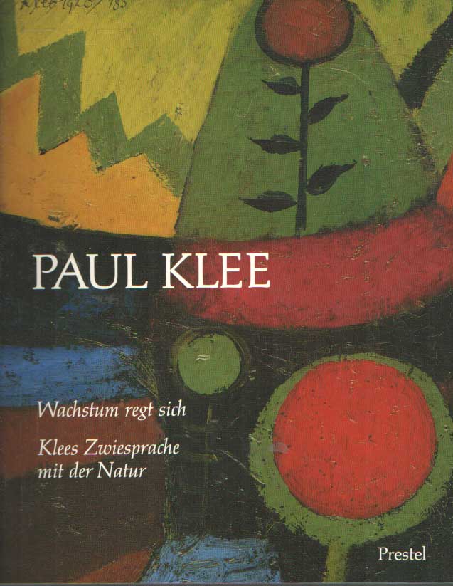 Paul Klee. Wachstum regt sich. Klees Zwiesprache mit der Natur - Guse, Ernst-Gerhard