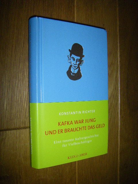 Kafka war jung und er brauchte das Geld. Eine rasante Kulturgeschichte für Vielbeschäftigte - Richter, Konstantin