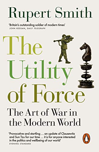 The Utility of Force: The Art of War in the Modern World [Soft Cover ] - Smith, Rupert