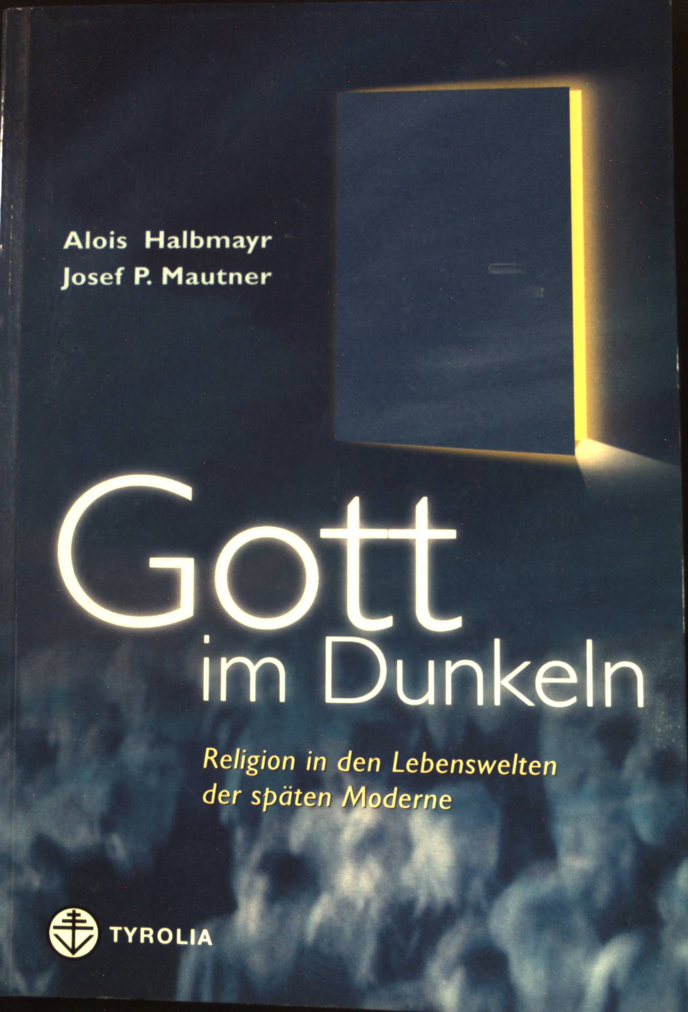 Gott im Dunkeln : Religion in den Lebenswelten der späten Moderne. - Halbmayr, Alois