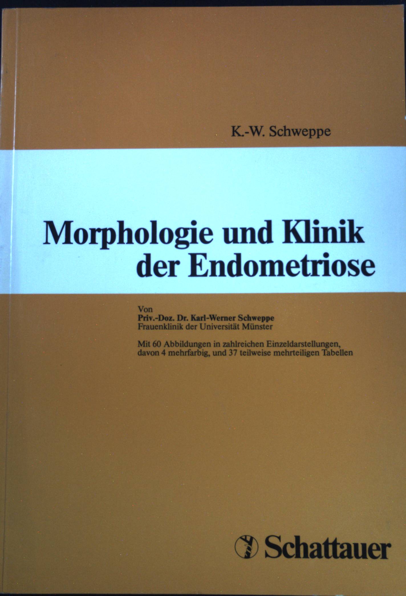 Morphologie und Klinik der Endometriose. - Schweppe, Karl-Werner