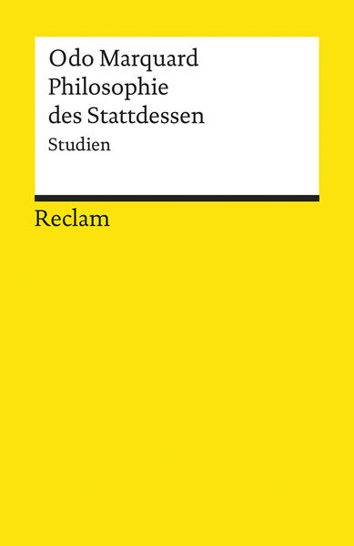 Philosophie des Stattdessen. Studien. Reclams Universal-Bibliothek ; Nr. 18049. - Marquard, Odo