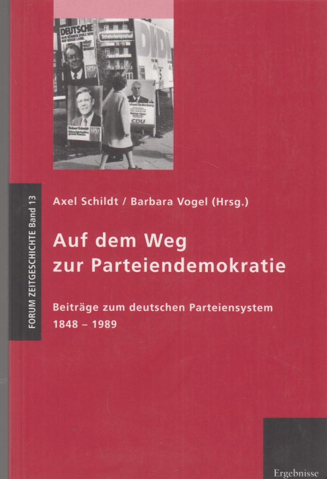 Auf dem Weg zur Parteiendemokratie. Beiträge zum deutschen Parteiensystem 1848-1989. - Schildt, Axel und Barbara Vogel (Hrsg.)