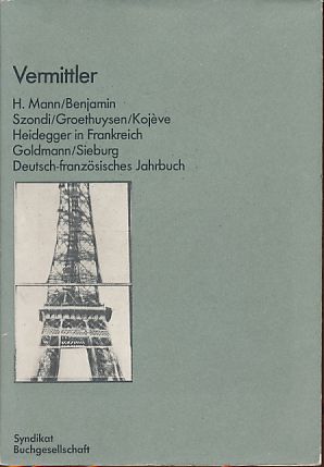 Vermittler H. Mann, Benjamin, Groethuysen, Kojève, Szondi, Heidegger in Frankreich, Goldmann, Sieburg. Deutsch-französisches Jahrbuch 1. - Siess, Jürgen [Hrsg.]