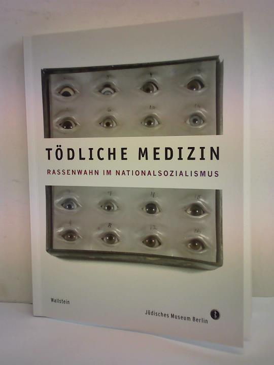 Tödliche Medizin. Rassenwahn im Nationalsozialismus - Jüdisches Museum Berlin (Hrsg.)