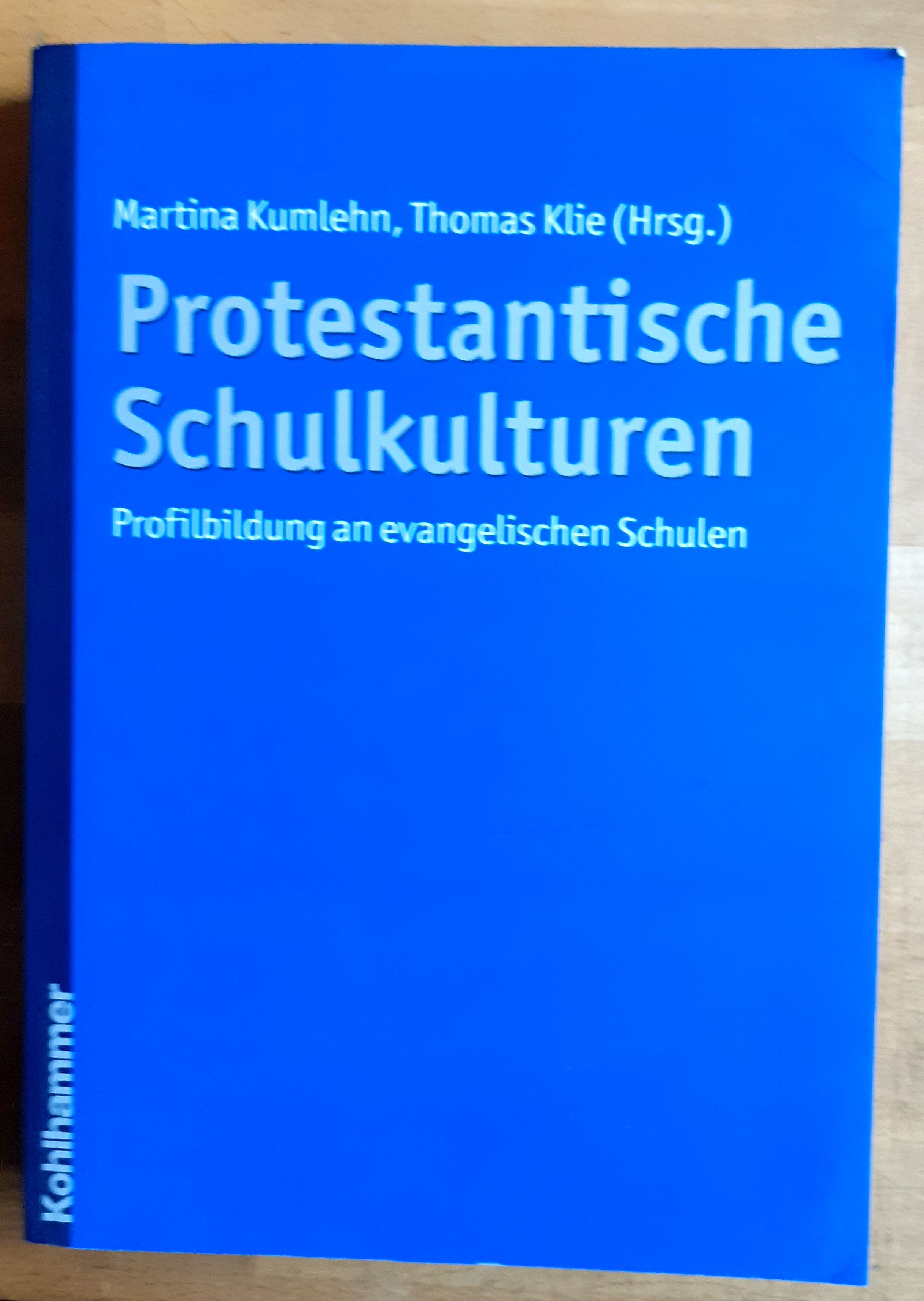 Protestantische Schulkulturen : Profilbildung an evangelischen Schulen - Kumlehn, Martina ; Klie, Thomas (Herausgeber)