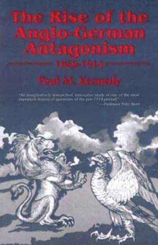 The Rise of the Anglo-German Antagonism, 1860-1914 - Kennedy, Paul M.