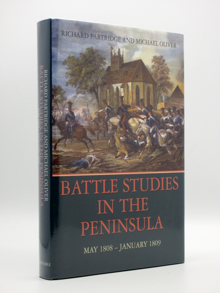 Battle Studies in the Peninsula: A Historical Guide to the military actions in Spain, Portugal and Southern France between June 1808 and April 1814, with notes for Wargamers May 1808 - January 1809 - Richard Partridge and Michael Oliver