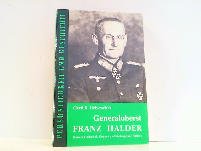Generaloberst Franz Halder. Generalstabschef, Gegner und Gefangener Hitlers. - Ueberschär, Gerd R.