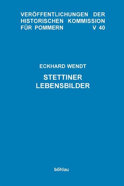 Stettiner Lebensbilder (=Veröffentlichungen der Historischen Kommission für Pommern / 5 / Forschungen zur Pommerschen Geschichte ; Bd. 40). - Wendt, Eckhard