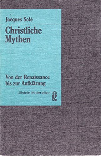 Christliche Mythen. Von der Renaissance bis zur Aufklärung. - Solé, Jacques