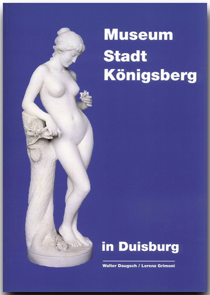 Museum Stadt Königsberg in Duisburg. Dokumentation zur Geschichte und Kultur einer europäischen Stadt. - Lorenz Grimoni
